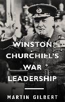 Winston Churchill's War Leadership Gilbert Martin