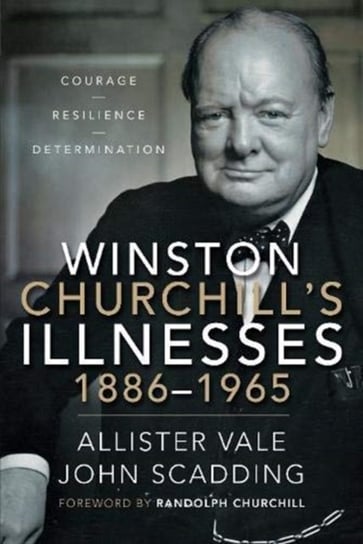 Winston Churchills Illnesses, 1886-1965 Allister Vale, John Scadding