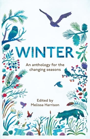 Winter. An Anthology for the Changing Seasons Melissa Harrison