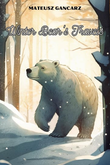 Winter Bear's Travels Mateusz Gancarz