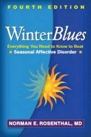 Winter Blues: Everything You Need to Know to Beat Seasonal Affective Disorder Rosenthal Norman E.