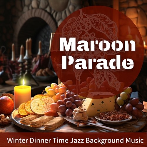 Winter Dinner Time Jazz Background Music Maroon Parade