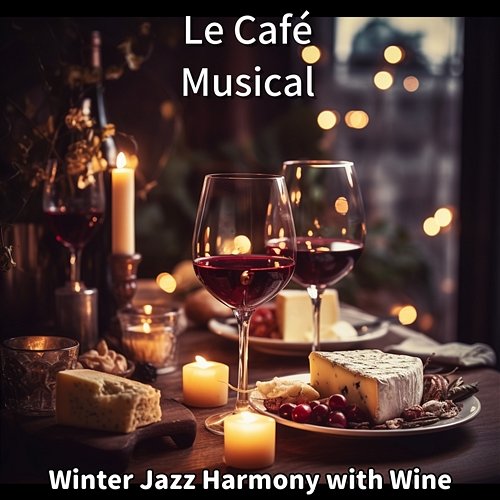 Winter Jazz Harmony with Wine Le Café Musical