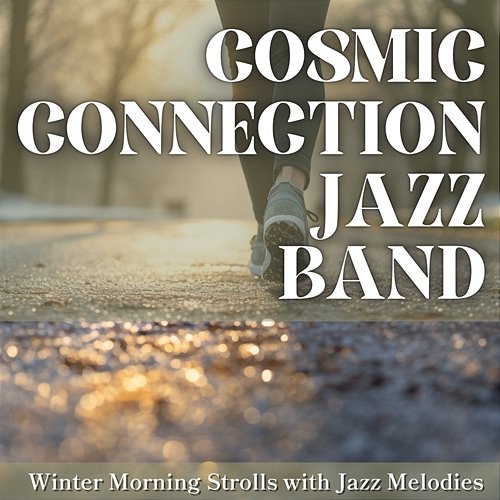 Winter Morning Strolls with Jazz Melodies Cosmic Connection Jazz Band