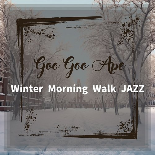 Winter Morning Walk Jazz Goo Goo Ape