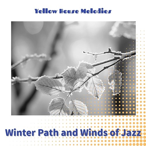 Winter Path and Winds of Jazz Yellow House Melodies