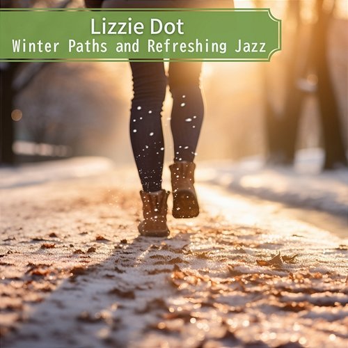 Winter Paths and Refreshing Jazz Lizzie Dot