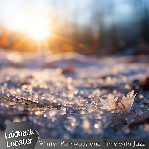 Winter Pathways and Time with Jazz Laidback Lobster