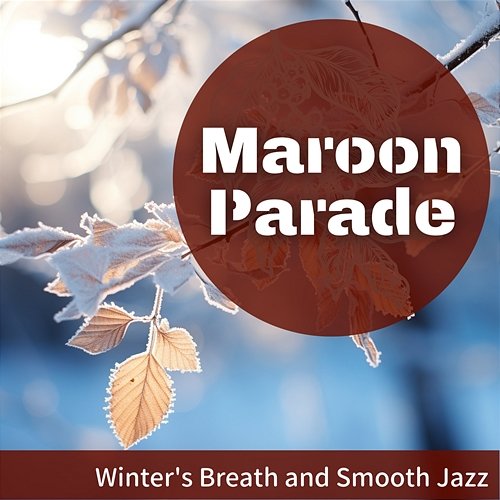 Winter's Breath and Smooth Jazz Maroon Parade