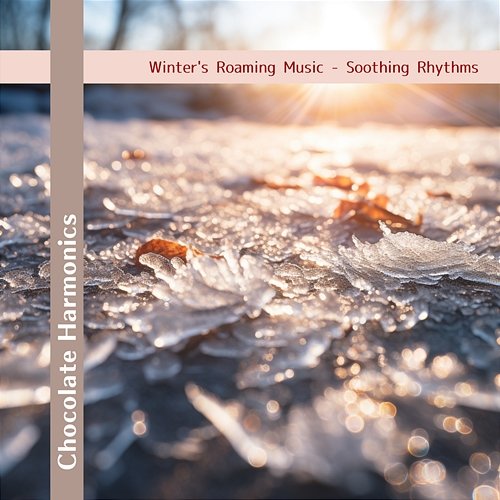 Winter's Roaming Music-Soothing Rhythms Chocolate Harmonics