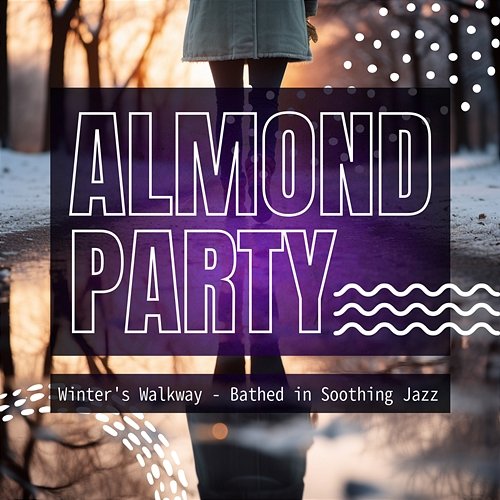 Winter's Walkway-Bathed in Soothing Jazz Almond Party