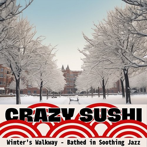 Winter's Walkway-Bathed in Soothing Jazz Crazy Sushi