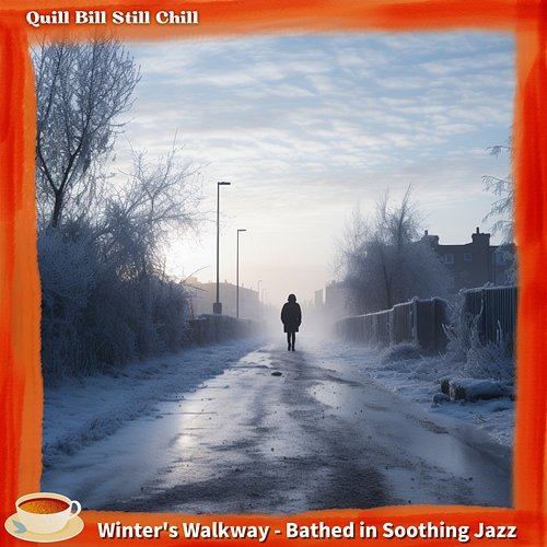 Winter's Walkway-Bathed in Soothing Jazz Quill Bill Still Chill