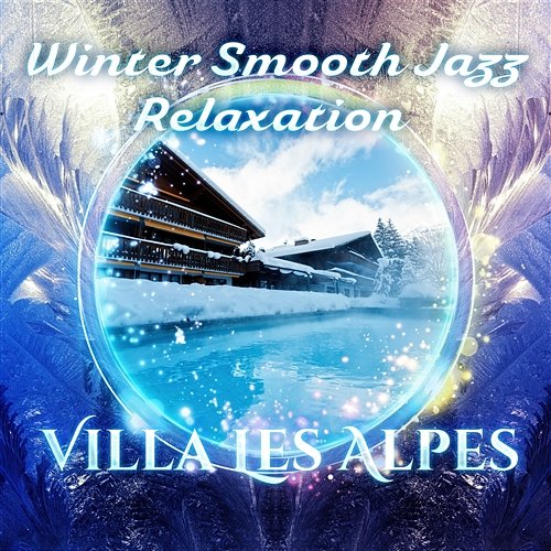 Winter Smooth Jazz Relaxation: Villa Les Alpes Spa, Hot Bath, French Lounge Chillout Lounge Winter Collection