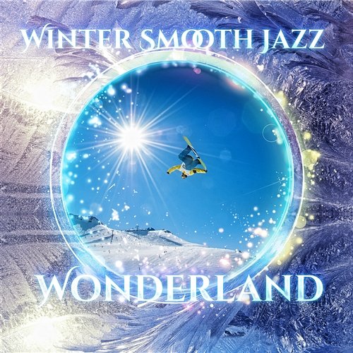 Winter Smooth Jazz Wonderland: Holiday Lounge Chill Tunes - Time to Go Skiing, Snowboarding and Sledding Down the Slopes Lounge Winter Collection