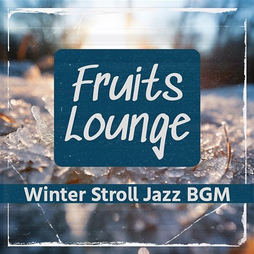 Winter Stroll Jazz Bgm Fruits Lounge