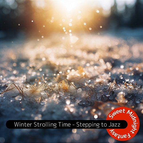 Winter Strolling Time-Stepping to Jazz Sweet Midnight Fantasy