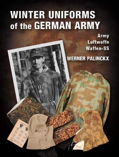 Winter Uniforms of the German Army: Heer, Luftwaffe, Waffen-SS Werner Palinckx