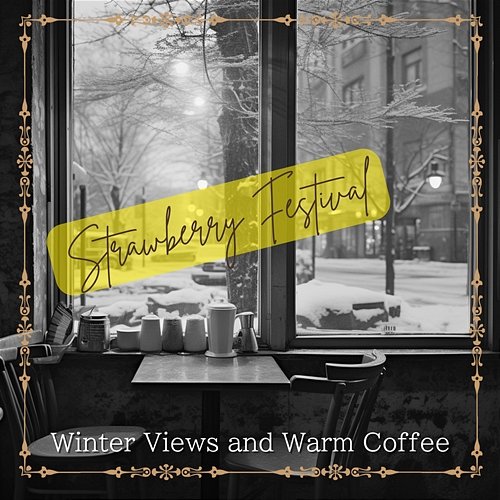 Winter Views and Warm Coffee Strawberry Festival