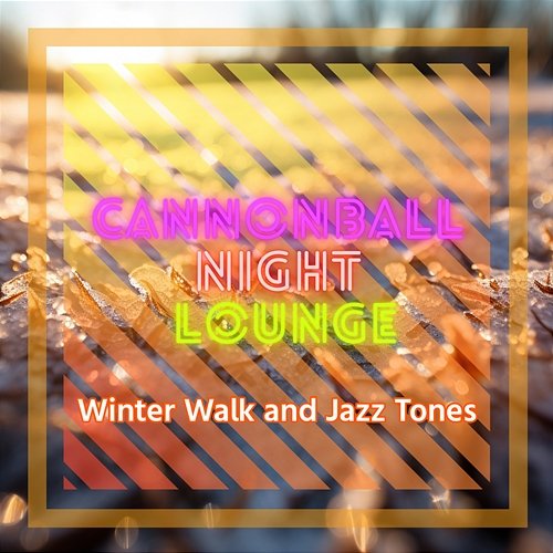 Winter Walk and Jazz Tones Cannonball Night Lounge