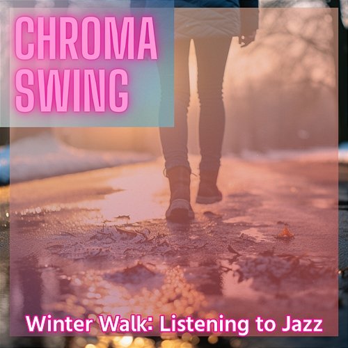 Winter Walk: Listening to Jazz Chroma Swing