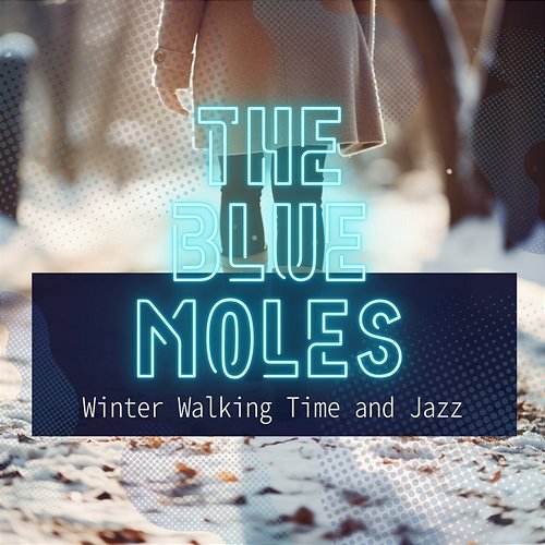 Winter Walking Time and Jazz The Blue Moles