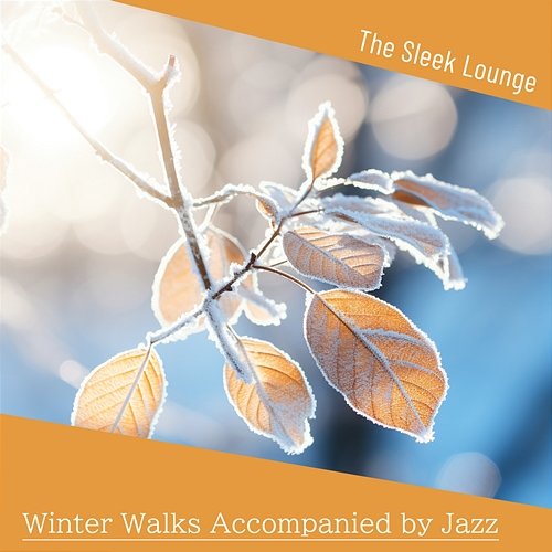 Winter Walks Accompanied by Jazz The Sleek Lounge