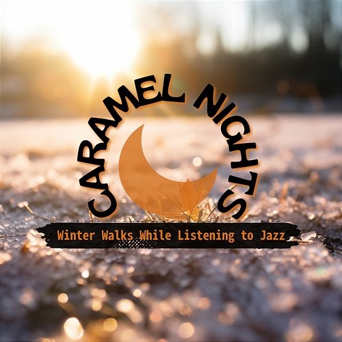 Winter Walks While Listening to Jazz Caramel Nights