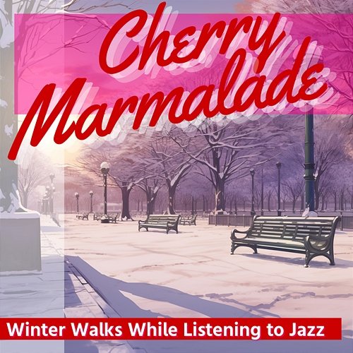 Winter Walks While Listening to Jazz Cherry Marmalade
