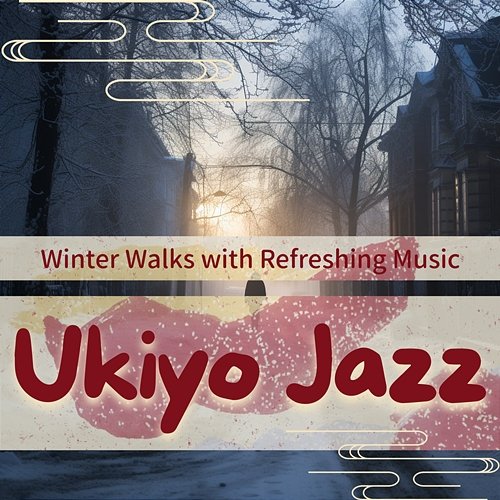 Winter Walks with Refreshing Music Ukiyo Jazz