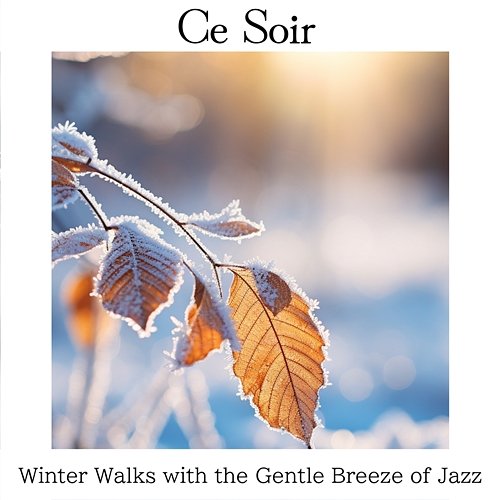 Winter Walks with the Gentle Breeze of Jazz Ce Soir