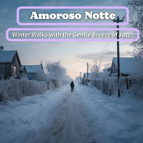 Winter Walks with the Gentle Breeze of Jazz Amoroso Notte