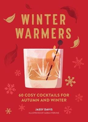 Winter Warmers: 60 Cosy Cocktails for Autumn and Winter DAVIS JASSY