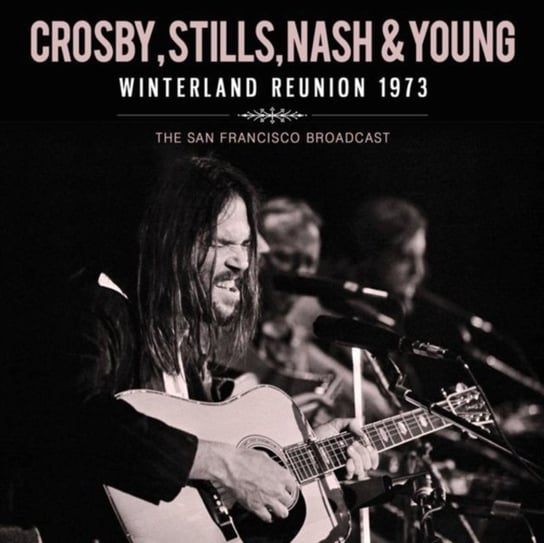 Winterland Reunion 1973 Crosby, Stills, Nash and Young