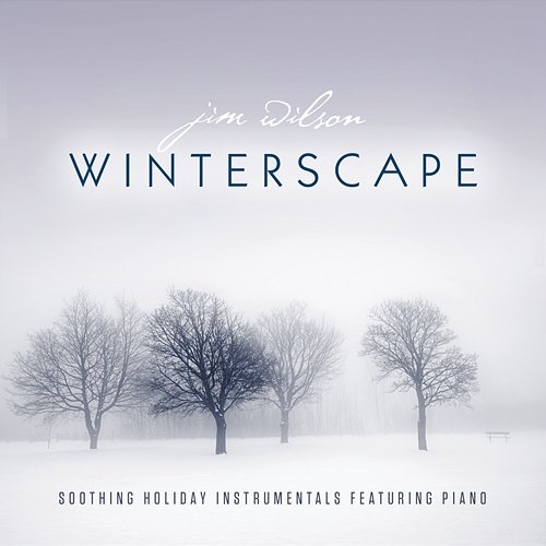 Winterscape: Soothing Holiday Instrumentals Featuring Piano Jim Wilson