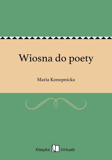 Wiosna do poety Konopnicka Maria