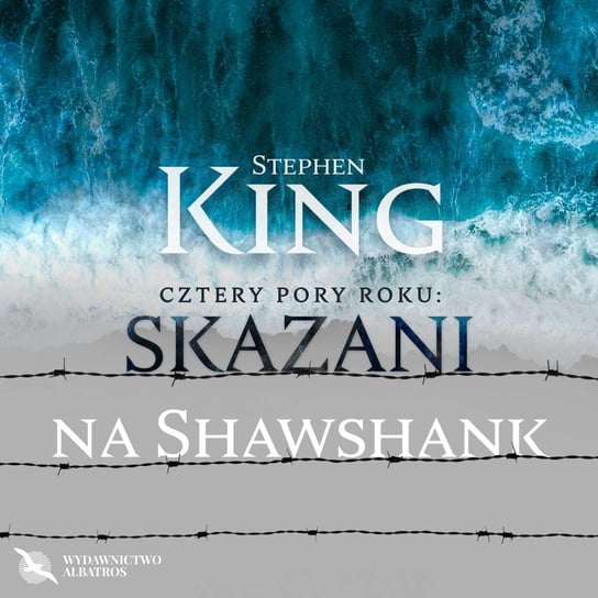 Wiosna nadziei: Skazani na Shawshank King Stephen