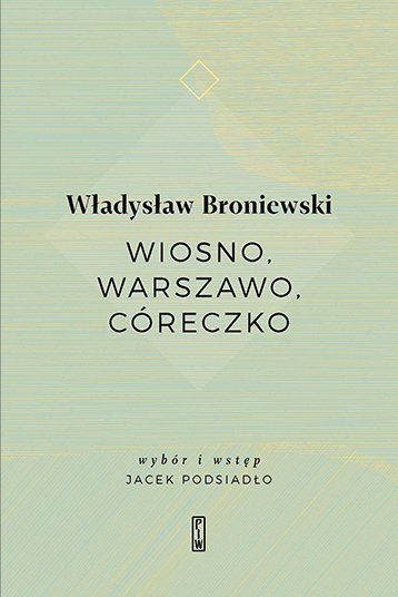 Wiosno, Warszawo, córeczko Broniewski Władysław