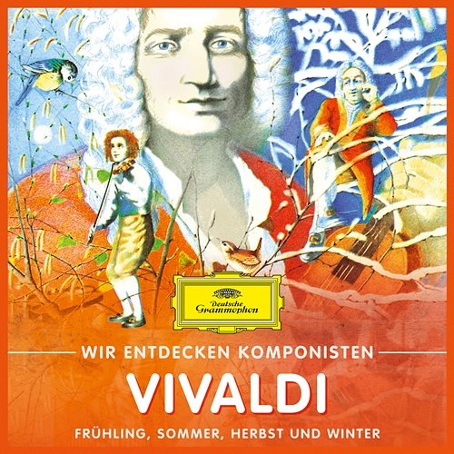 Wir entdecken Komponisten: Antonio Vivaldi – Frühling, Sommer, Herbst und Winter Will Quadflieg