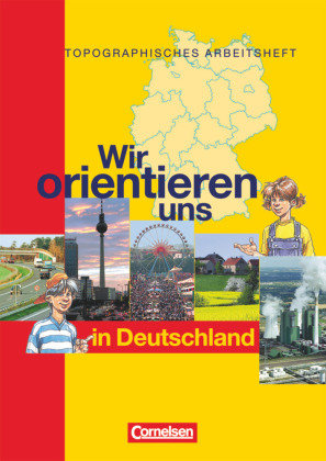 Wir orientieren uns in der Welt 1. Arbeitsheft. Wir orientieren uns in Deutschland Cornelsen Verlag Gmbh, Cornelsen Verlag