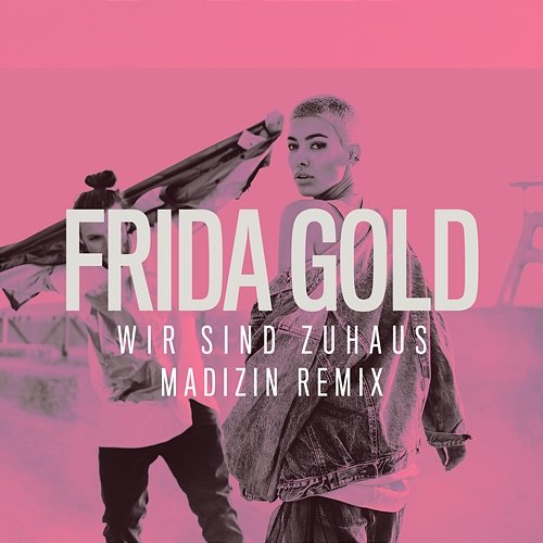 Wir sind zuhaus Frida Gold