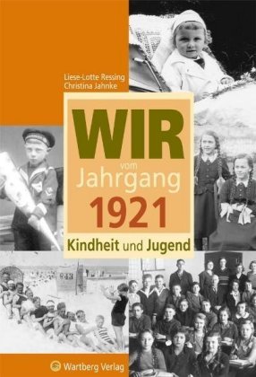 Wir vom Jahrgang 1921 - Kindheit und Jugend Ressing Liese-Lotte, Jahnke Christina