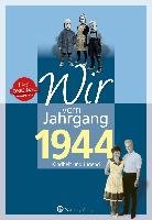 Wir vom Jahrgang 1944 - Kindheit und Jugend Behrendt Rainer