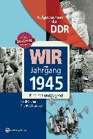 Wir vom Jahrgang 1945. Aufgewachsen in der DDR Gruner Heidi, Haselbach J.
