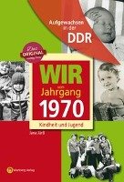 Wir vom Jahrgang 1970. Aufgewachsen in der DDR Jurß Jana