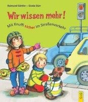 Wir wissen mehr! Mit Knuffi sicher im Straßenverkehr Gortler Raimund