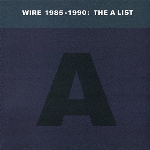 Wire 1985-1990: The A List Wire