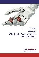 Wirelessly Synchronized Robotic Arm Chaudhari Muhammad Adeel, Qaisar Saad, Hassan Hammad