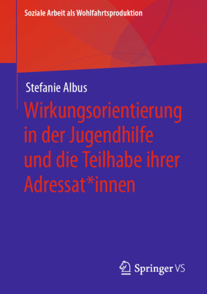 Wirkungsorientierung in der Jugendhilfe und die Teilhabe ihrer Adressat*innen Springer, Berlin