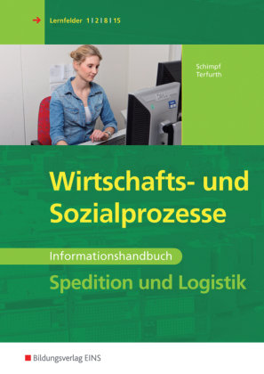 Wirtschafts - und Sozialprozesse. Spedition und Logistik. Informationshandbuch Schimpf Karl-Heinz, Terfurth Martina